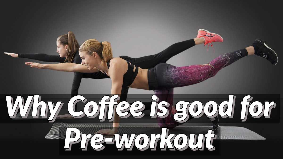 Coffee is coffee good For preworkout and coffee benefits Basic of