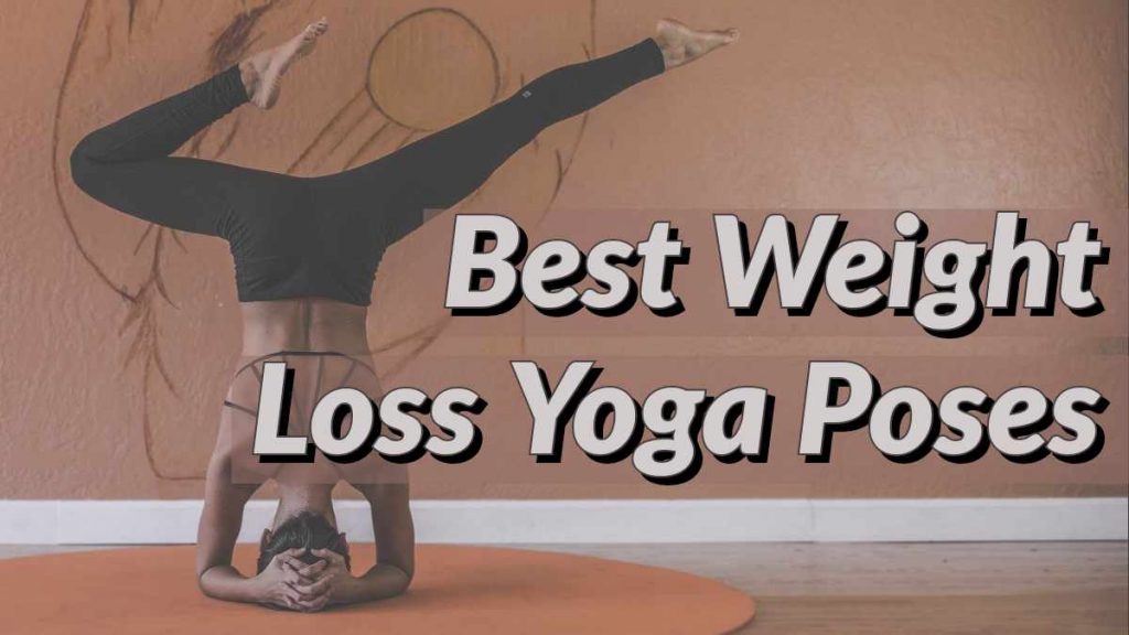 Best Fat Burning Yoga Poses For Weight Loss And Easily for Beginners ...
