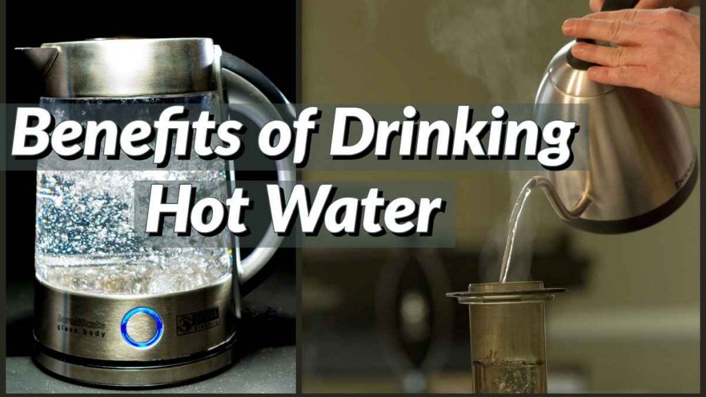 Drinking hot water : Benefits of drinking hot water and How Can It Help