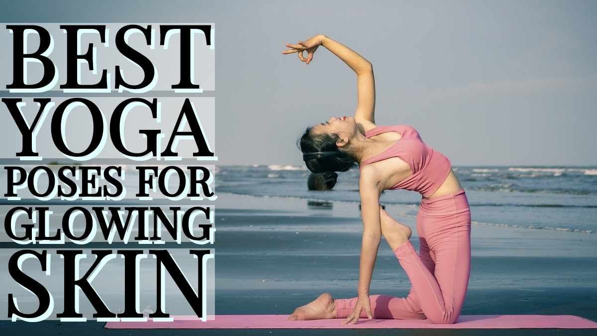 Best Yoga Poses For Glowing Skin and Get to tips to Brighten Skin