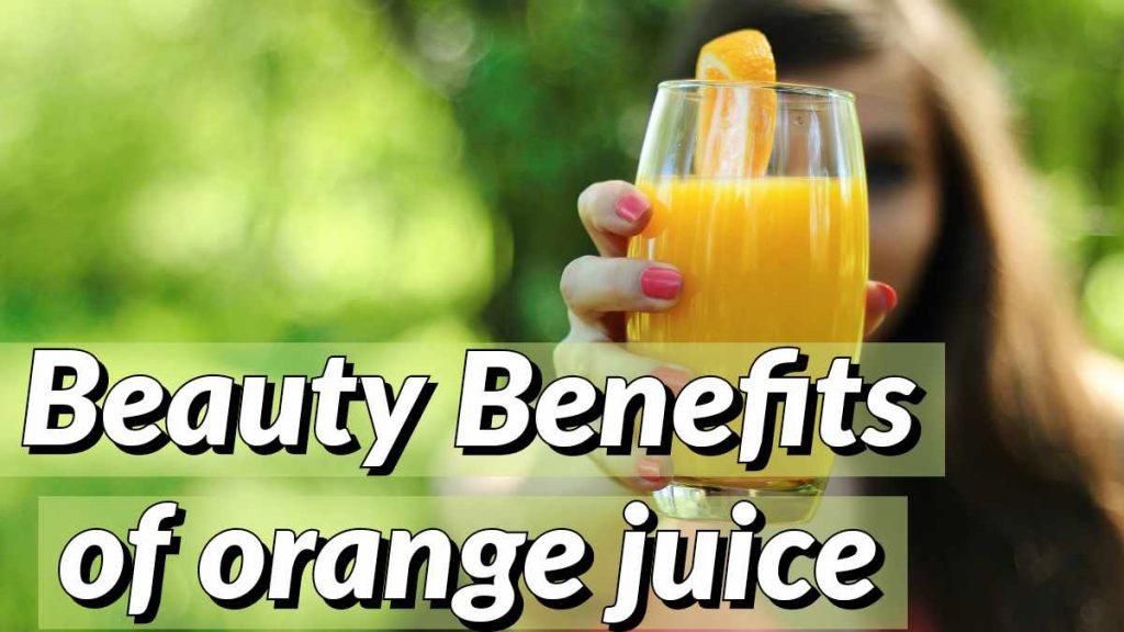 Best 10 Beauty Benefits Of Orange Juice And Its Health Benefits